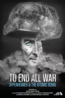 Покончить со всеми войнами: Оппенгеймер и атомная бомба / To End All War: Oppenheimer (2023)