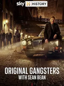 Знаменитые гангстеры с Шоном Бином / Original Gangsters with Sean Bean (Мини–сериал 2025)