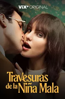 Похождения скверной девчонки / Travesuras de la Niña Mala (Сериал 2022)