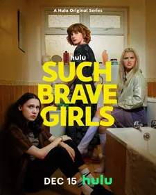 Эти храбрые девочки / Such Brave Girls (Сериал 2023 – 2025)